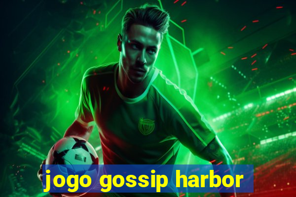 jogo gossip harbor